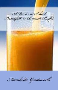 A Back to School Breakfast or Brunch Buffet di Marshella Goodsworth edito da God's Glory Publishing House