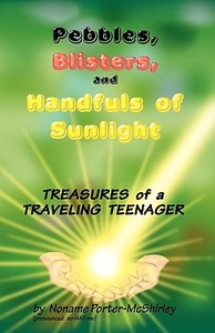 Pebbles, Blisters, and Handfuls of Sunlight di Noname Porter-McShirley edito da Rifll Publishing, Inc.