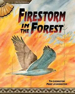 Firestorm in the Forest di Tim Livingston, Mary a. Livingston edito da Red Tail Publishing