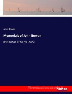 Memorials of John Bowen di John Bowen edito da hansebooks