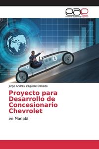 Proyecto para Desarrollo de Concesionario Chevrolet di Jorge Andrés Izaguirre Olmedo edito da EAE