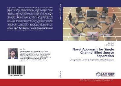 Novel Approach for Single Channel Blind Source Separation di Bin Gao, Wai Lok Woo edito da LAP Lambert Academic Publishing