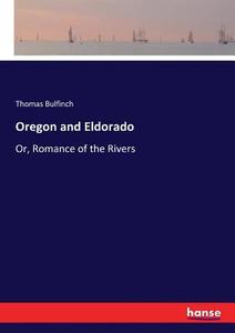 Oregon and Eldorado di Thomas Bulfinch edito da hansebooks