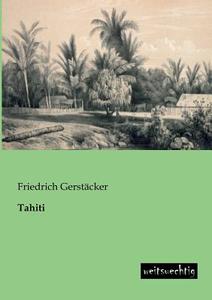Tahiti di Friedrich Gerstäcker edito da weitsuechtig