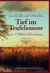 Tief im Teufelsmoor di Wilhelm Scharrelmann edito da Schuenemann C.E.