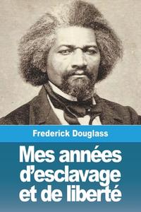 Mes années d'esclavage et de liberté di Frederick Douglass edito da Prodinnova