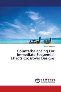 Counterbalancing For Immediate Sequential Effects Crossover Designs di Lanre Adebara edito da LAP Lambert Academic Publishing