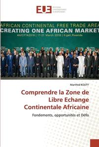 Comprendre la Zone de Libre Echange Continentale Africaine di Manfred Kouty edito da Éditions universitaires européennes