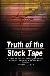 Truth of the Stock Tape: A Study of the Stock and Commodity Markets With Charts and Rules for Successful Trading and Inv di William D. Gann edito da WWW.THERICHESTMANINBABYLON.ORG