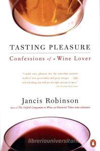 Tasting Pleasure: Confessions of a Wine Lover di Jancis Robinson edito da PENGUIN GROUP