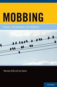Mobbing: Causes, Consequences, and Solutions di Maureen Duffy, Len Sperry edito da OXFORD UNIV PR