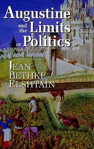 Augustine and the Limits of Politics di Jean Bethke Elshtain edito da University of Notre Dame Press