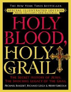 Holy Blood, Holy Grail: The Secret History of Jesus, the Shocking Legacy of the Grail di Michael Baigent, Richard Leigh, Henry Lincoln edito da DELTA