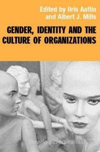 Gender, Identity and the Culture of Organizations di Iiris Aaltio edito da Routledge