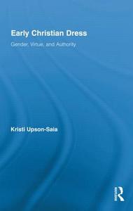 Early Christian Dress di Kristi Upson-Saia edito da Routledge