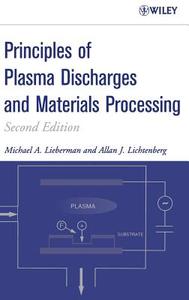 Principles of Plasma Discharges and Materials Processing di Michael A. Lieberman edito da Wiley-Blackwell