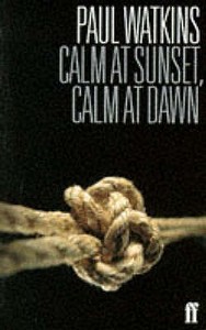 Calm At Sunset, Calm At Dawn di Paul Watkins edito da Faber & Faber