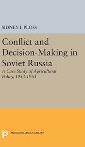 Conflict and Decision-Making in Soviet Russia di Sidney I. Ploss edito da Princeton University Press