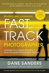 Fast Track Photographer: Leverage Your Unique Strengths for a More Successful Photography Business di Dane Sanders edito da AMPHOTO