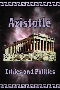 Aristotle -  Ethics and Politics di Aristotle edito da El Paso Norte Press