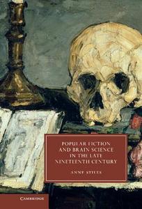 Popular Fiction and Brain Science in the Late Nineteenth Century di Anne Stiles edito da Cambridge University Press