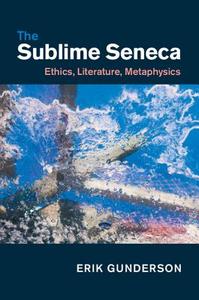 The Sublime Seneca di Erik Gunderson edito da Cambridge University Press
