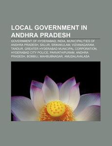 Local Government In Andhra Pradesh: Gove di Source Wikipedia edito da Books LLC, Wiki Series