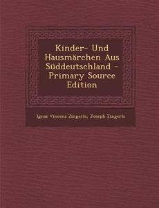 Kinder- Und Hausmarchen Aus Suddeutschland di Ignaz Vincenz Zingerle, Joseph Zingerle edito da Nabu Press