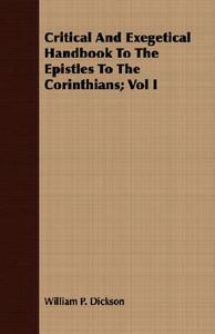 Critical And Exegetical Handbook To The Epistles To The Corinthians; Vol I di William P. Dickson edito da Gilman Press