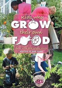 Kids Who Grow Their Own Food: Facts, Notes and Helpful Hints di Ann Alma edito da FRIESENPR
