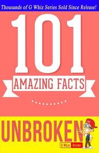 Unbroken - 101 Amazing Facts: Fun Facts and Trivia Tidbits di G. Whiz edito da Createspace
