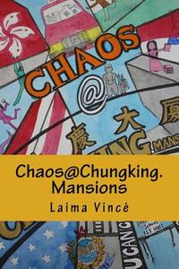 Chaos@chungking.Mansions: You Can Check In, But You Can't Check Out... di Laima Vince edito da Createspace