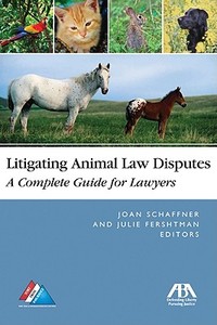 Litigating Animal Law Disputes di Joan E. Schaffner edito da American Bar Association