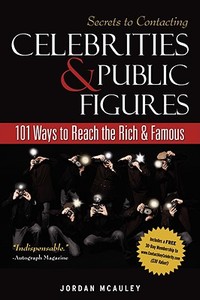 Secrets to Contacting Celebrities: 101 Ways to Reach the Rich and Famous di Jordan McAuley edito da MEGA NICHE MEDIA