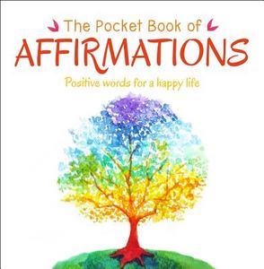 The Pocket Book of Affirmations: Positive Words for a Happy Life di Anne Moreland edito da ARCTURUS PUB