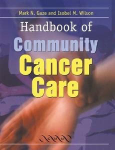 Handbook of Community Cancer Care di Mark. N. Gaze, Isobel. M. Wilson edito da Cambridge University Press