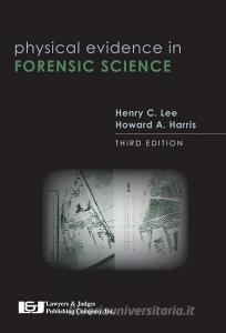 Physical Evidence in Forensic Science, Third Edition di Henry C. Lee, Howard A. Harris edito da LAWYERS & JUDGES PUB