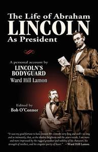 The Life of Abraham Lincoln di Ward Hill Lamon edito da Infinity Publishing