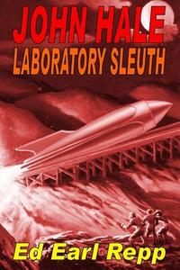 John Hale Laboratory Sleuth di Ed Earl Repp edito da Pulpville Press