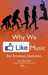Why We Like Music di Silvia Bencivelli edito da Music Word Media Group