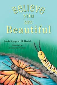 Believe You Are Beautiful di Sandy Spurgeon McDaniel edito da Tru Publishing
