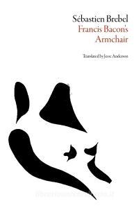Francis Bacon's Armchair di Sebastian Brebel edito da Dalkey Archive Press