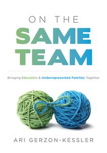 On the Same Team: Bringing Educators and Underrepresented Families Together (Forge Stronger Ties with Parents and Guardians to Overcome di Ari Gerzon-Kessler edito da SOLUTION TREE