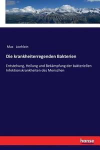 Die krankheiterregenden Bakterien di Max Loehlein edito da hansebooks