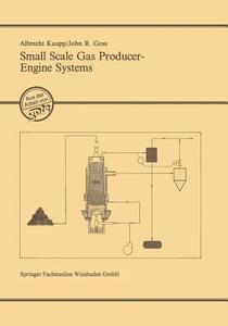 Small Scale Gas Producer-Engine Systems di Albrecht Kaupp edito da Vieweg+Teubner Verlag