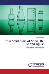 Thin Solid films of Sb-Se, Bi-Se and Ag-Se di Hiraman Aher edito da LAP Lambert Academic Publishing