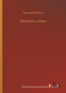 The Ethics of Diet di Howard Williams edito da Outlook Verlag