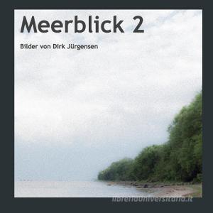 Meerblick 2 di Dirk Jürgensen edito da Books on Demand