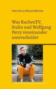 Was KuchenTV, Stalin und Wolfgang Petry voneinander unterscheidet di Herold Zu Moschdehner edito da Books on Demand