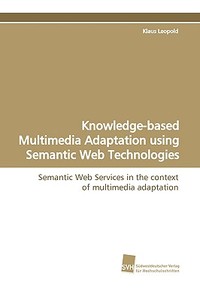 Knowledge-based Multimedia Adaptation using Semantic Web Technologies di Klaus Leopold edito da Südwestdeutscher Verlag für Hochschulschriften AG  Co. KG